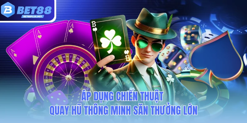 ap dung chien thuat quay hu thong minh san thuong lon