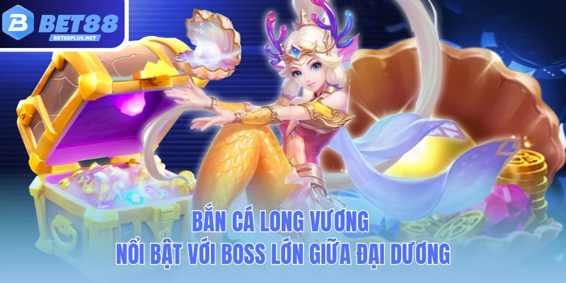 ban ca long vuong noi bat voi boss lon giua dai duong ban ca long vuong noi bat voi boss lon giua dai duong