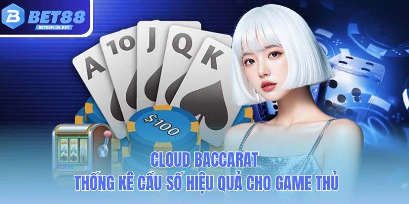 cloud baccarat thong ke cau so hieu qua cho game thu cloud baccarat thong ke cau so hieu qua cho game thu