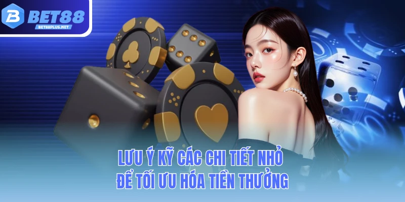luu y ky cac chi tiet nho de toi uu hoa tien thuong luu y ky cac chi tiet nho de toi uu hoa tien thuong