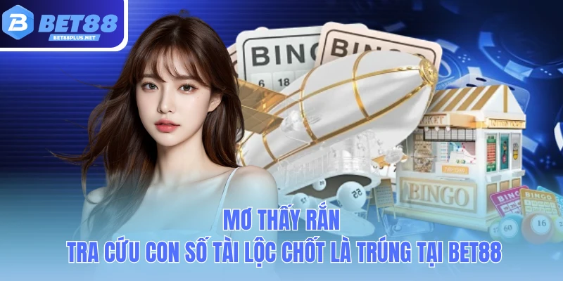 mo thay ran tra cuu con so tai loc chot la trung tai bet88