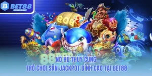 no hu thuy cung tro choi san jackpot dinh cao tai bet88