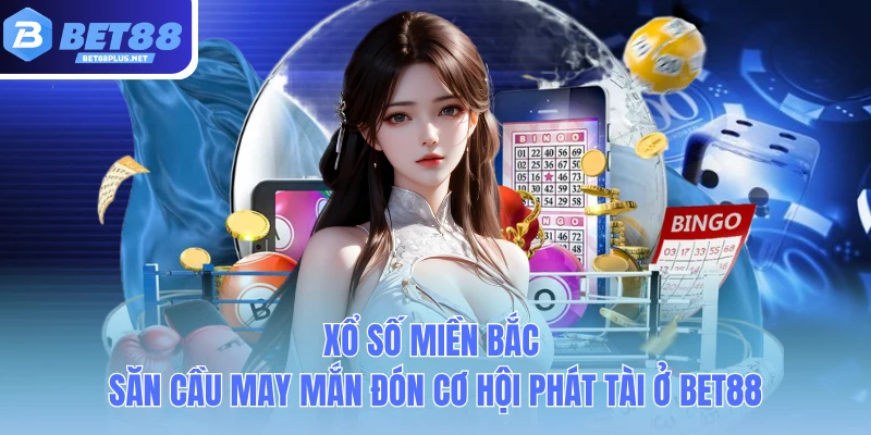 xo so mien bac san cau may man don co hoi phat tai o bet88
